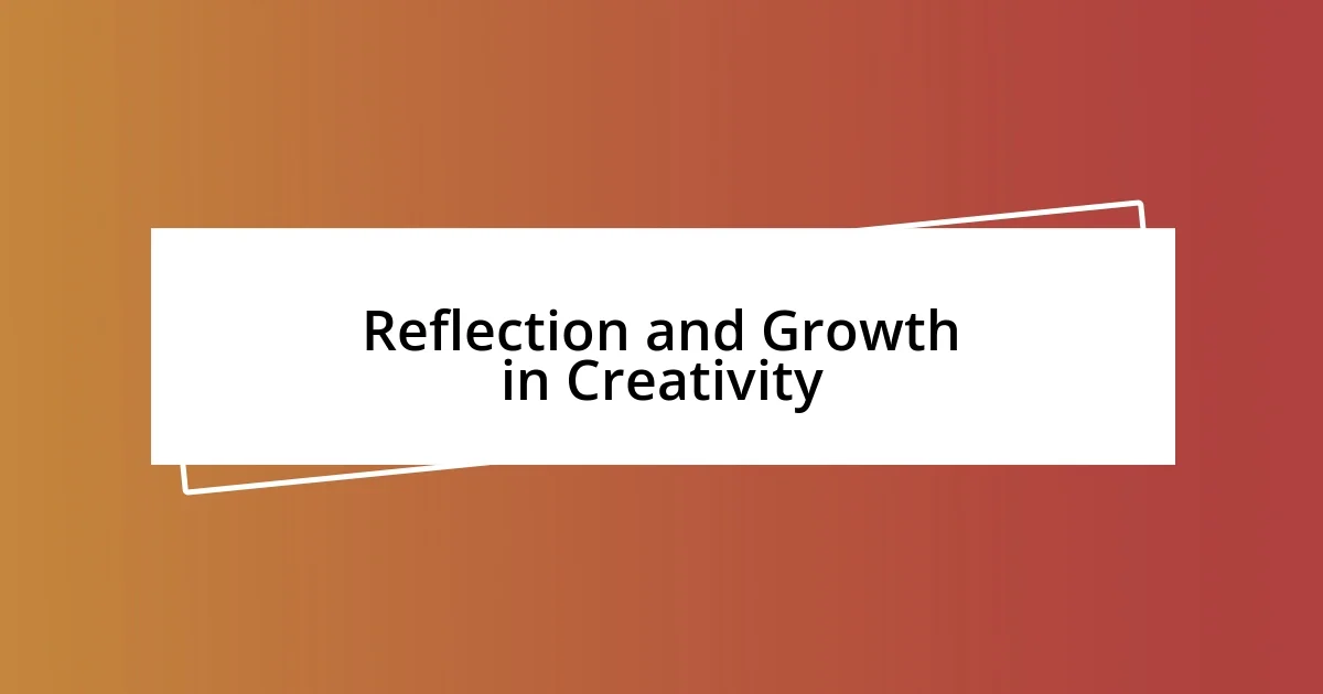 Reflection and Growth in Creativity