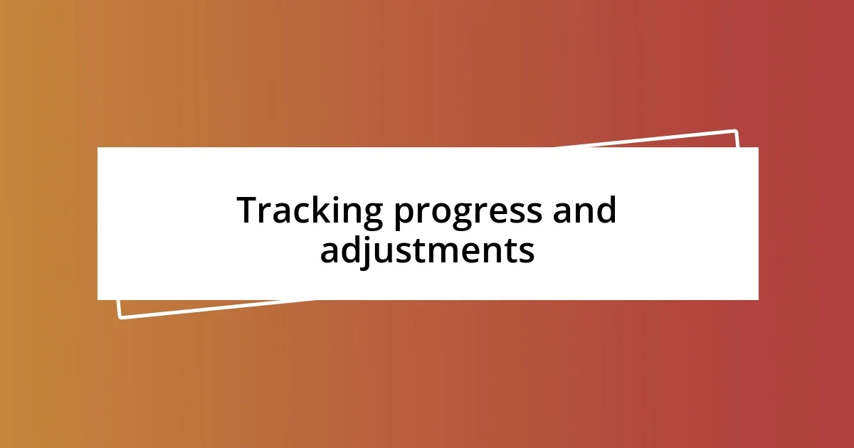 Tracking progress and adjustments