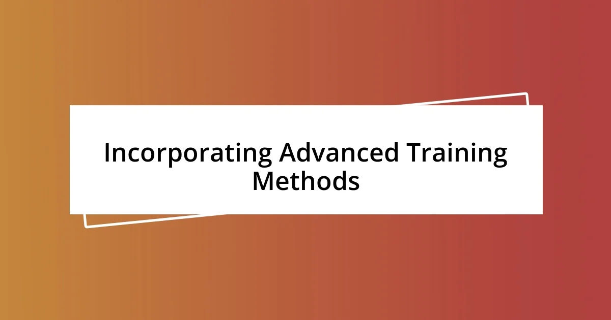 Incorporating Advanced Training Methods