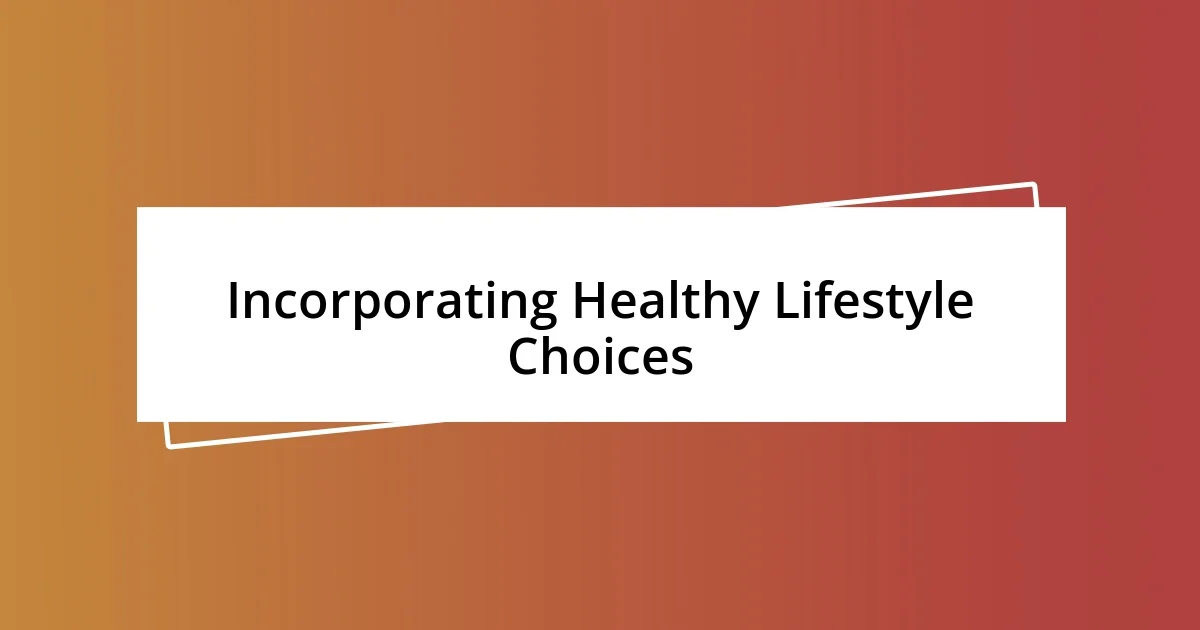 Incorporating Healthy Lifestyle Choices