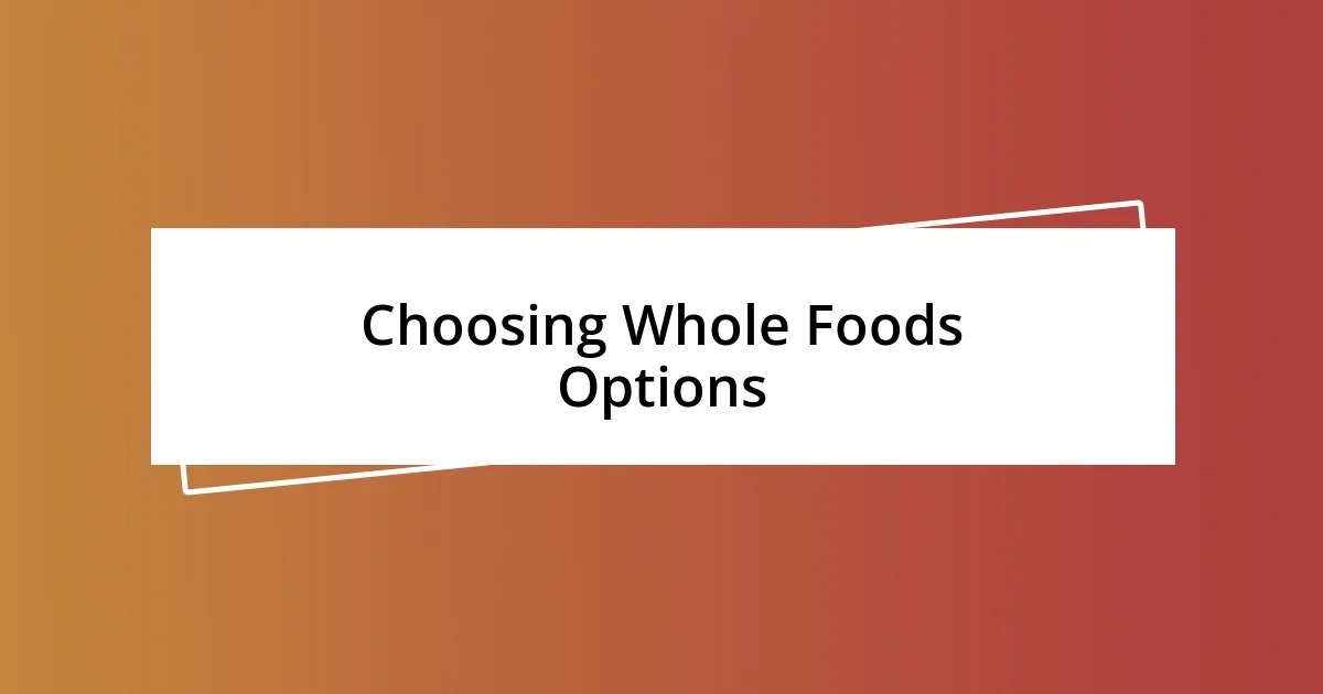 Choosing Whole Foods Options