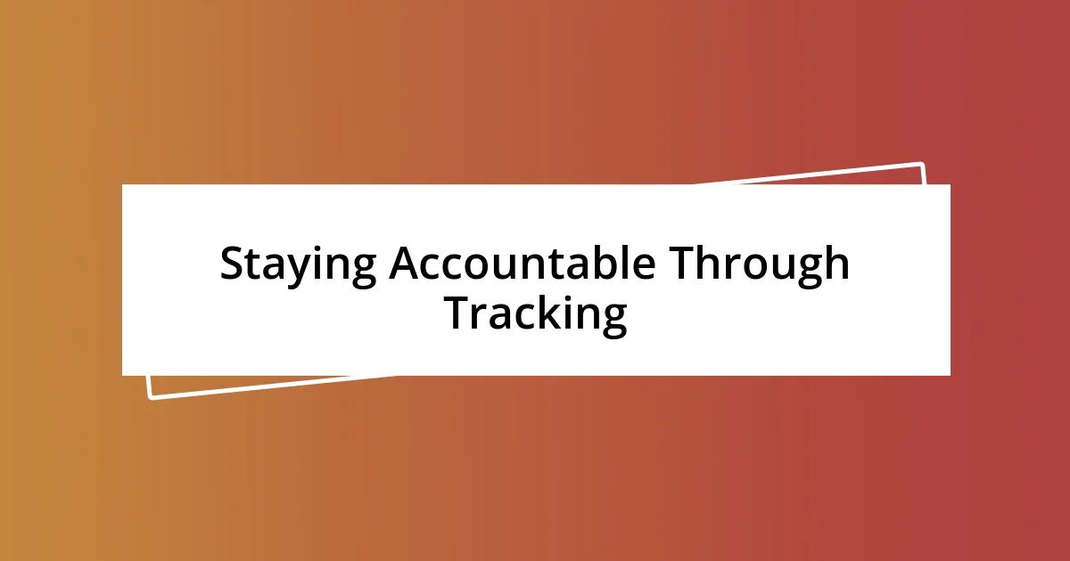 Staying Accountable Through Tracking