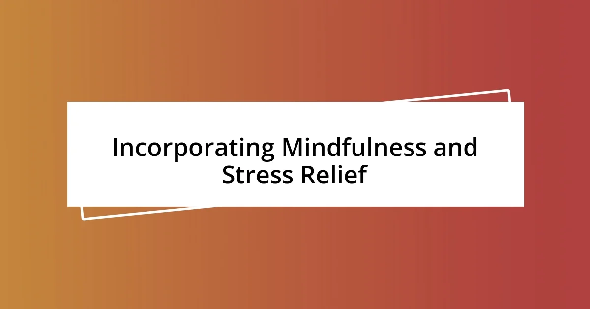 Incorporating Mindfulness and Stress Relief