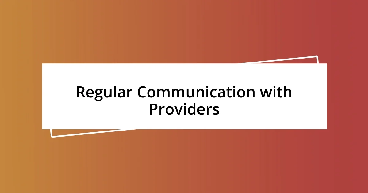 Regular Communication with Providers