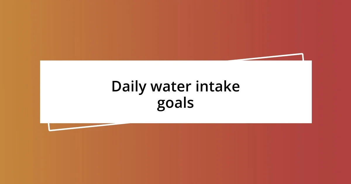 Daily water intake goals