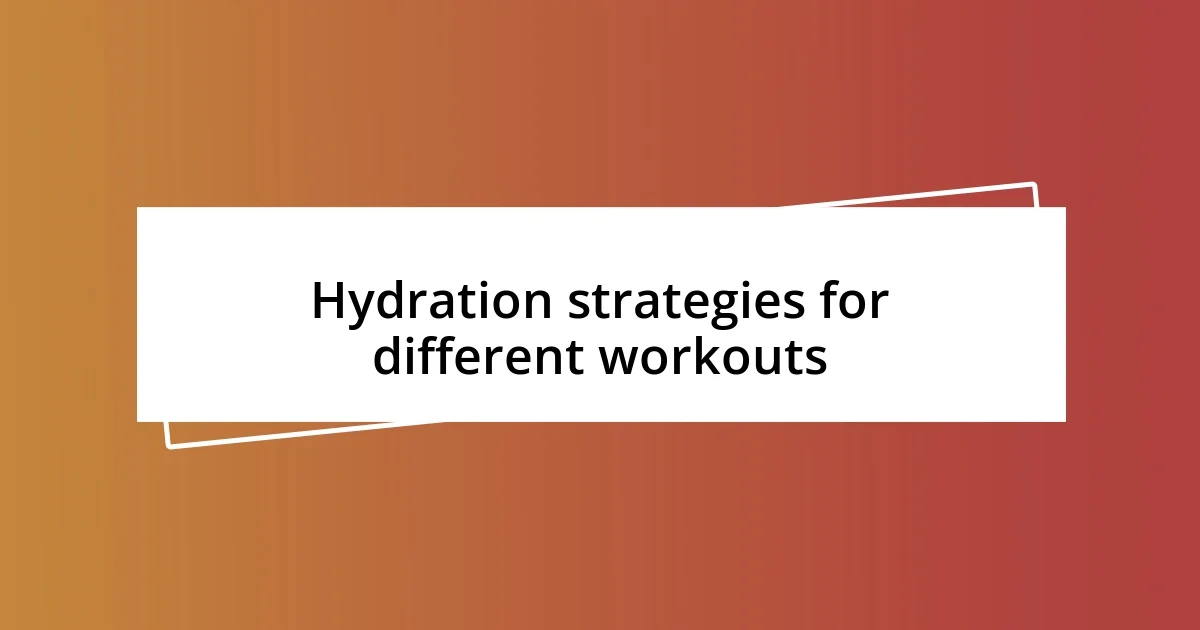 Hydration strategies for different workouts