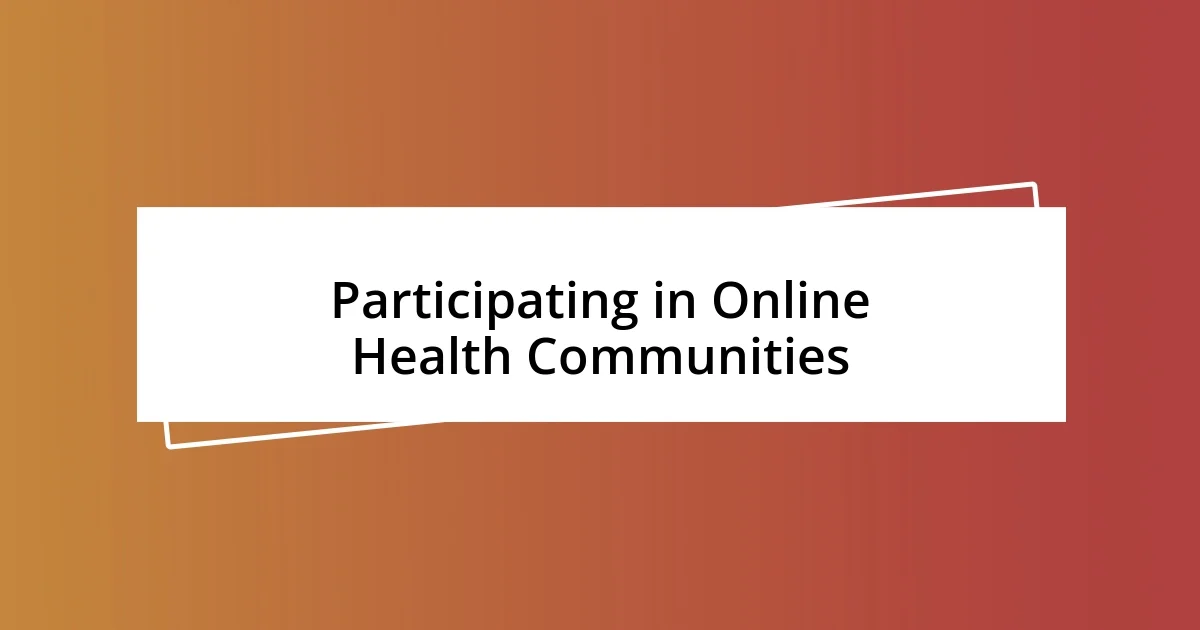 Participating in Online Health Communities