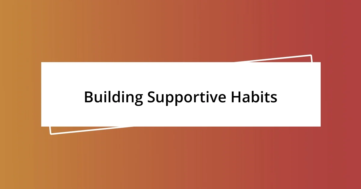 Building Supportive Habits