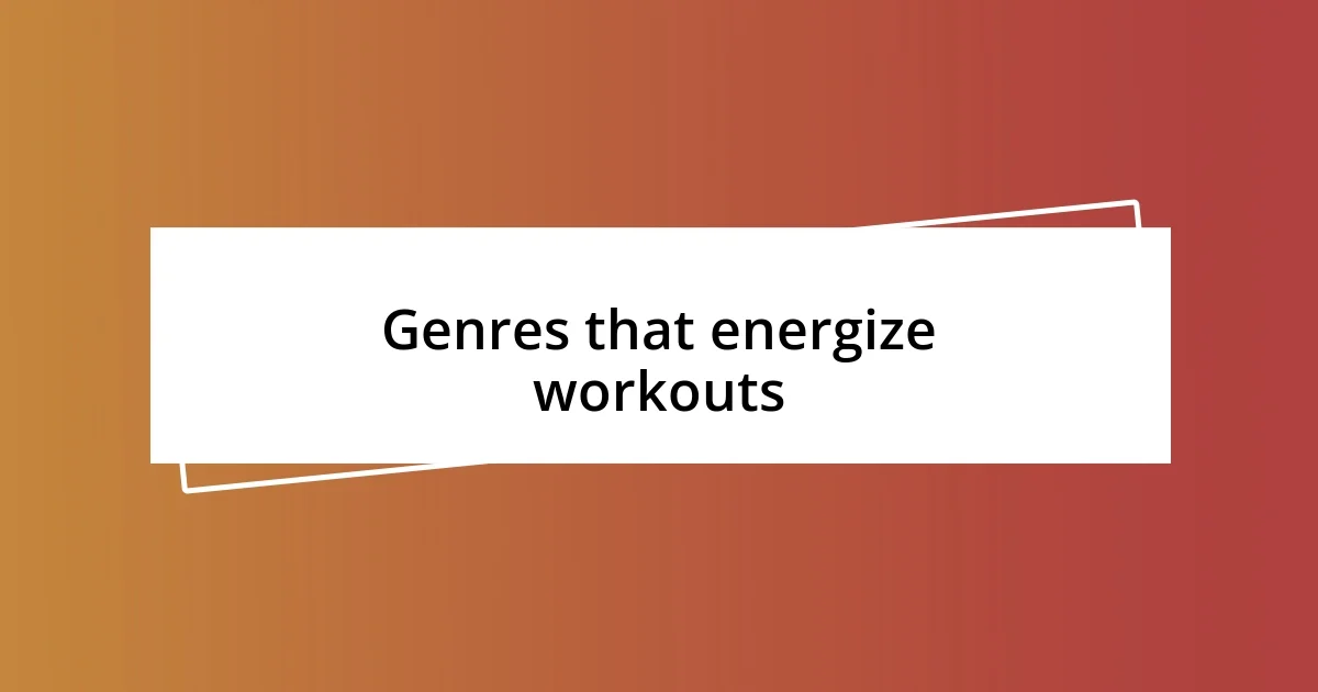 Genres that energize workouts