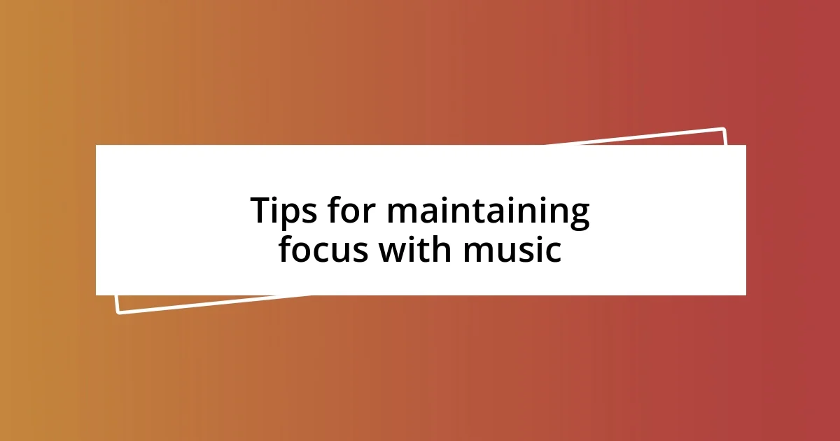 Tips for maintaining focus with music