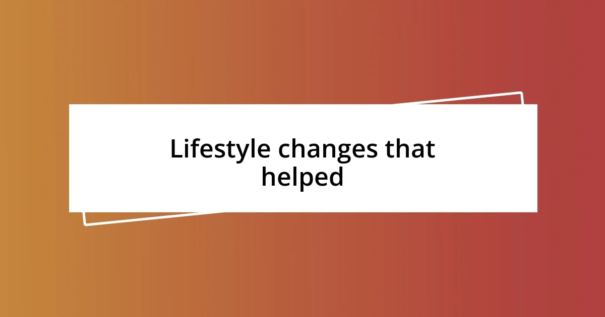 Lifestyle changes that helped