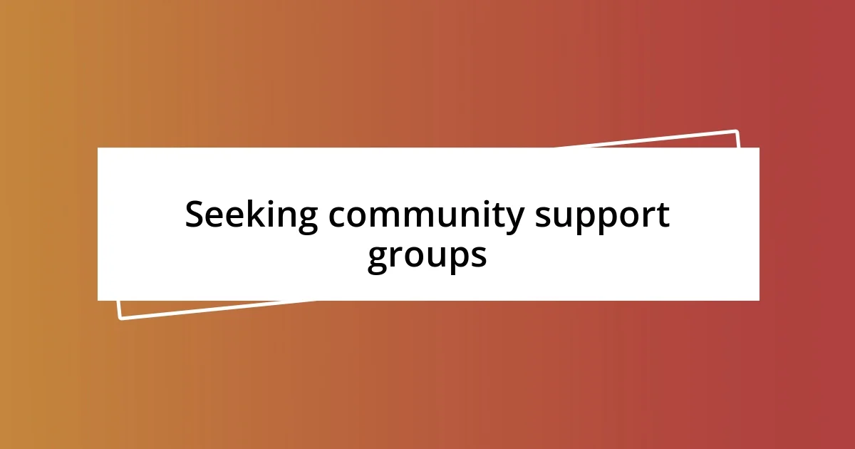 Seeking community support groups