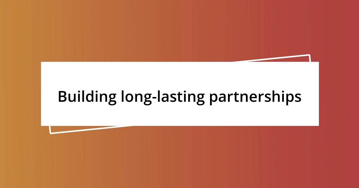 Building long-lasting partnerships