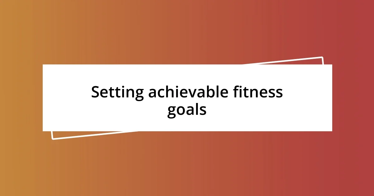 Setting achievable fitness goals