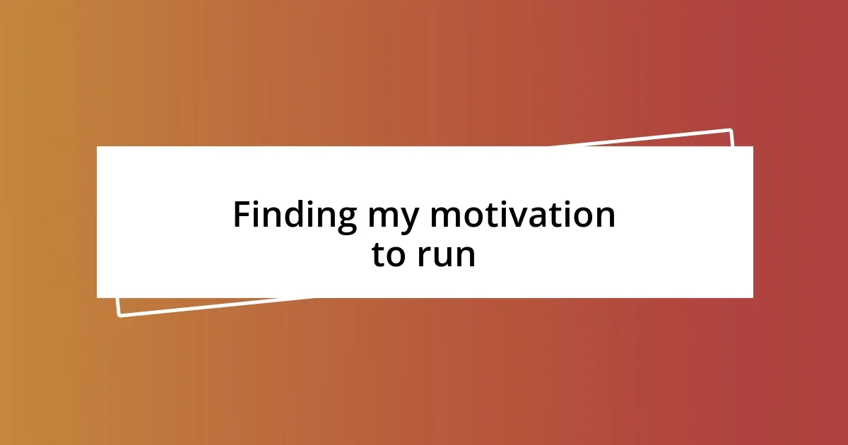 Finding my motivation to run