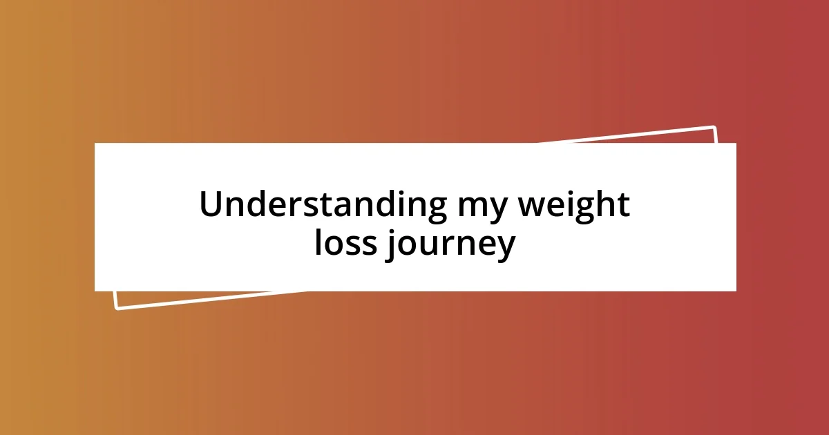 Understanding my weight loss journey