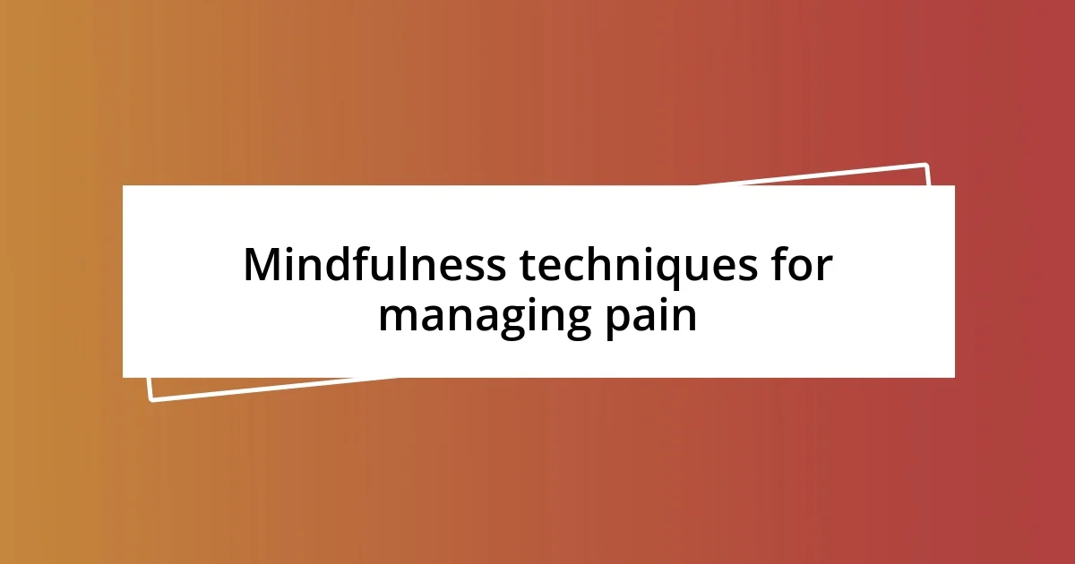 Mindfulness techniques for managing pain