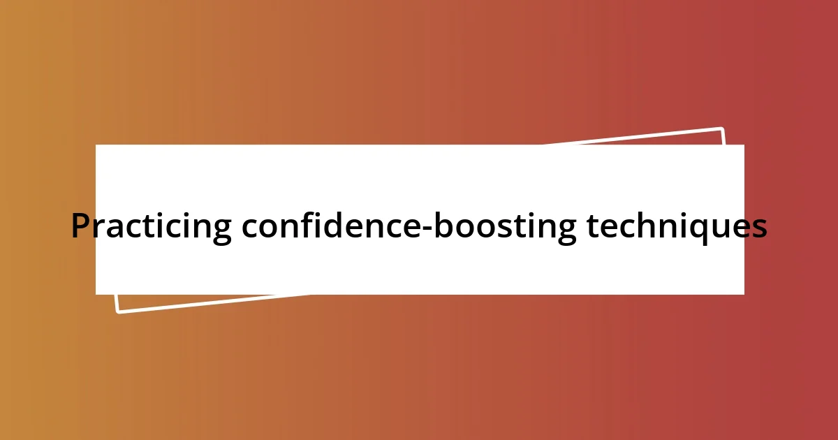 Practicing confidence-boosting techniques