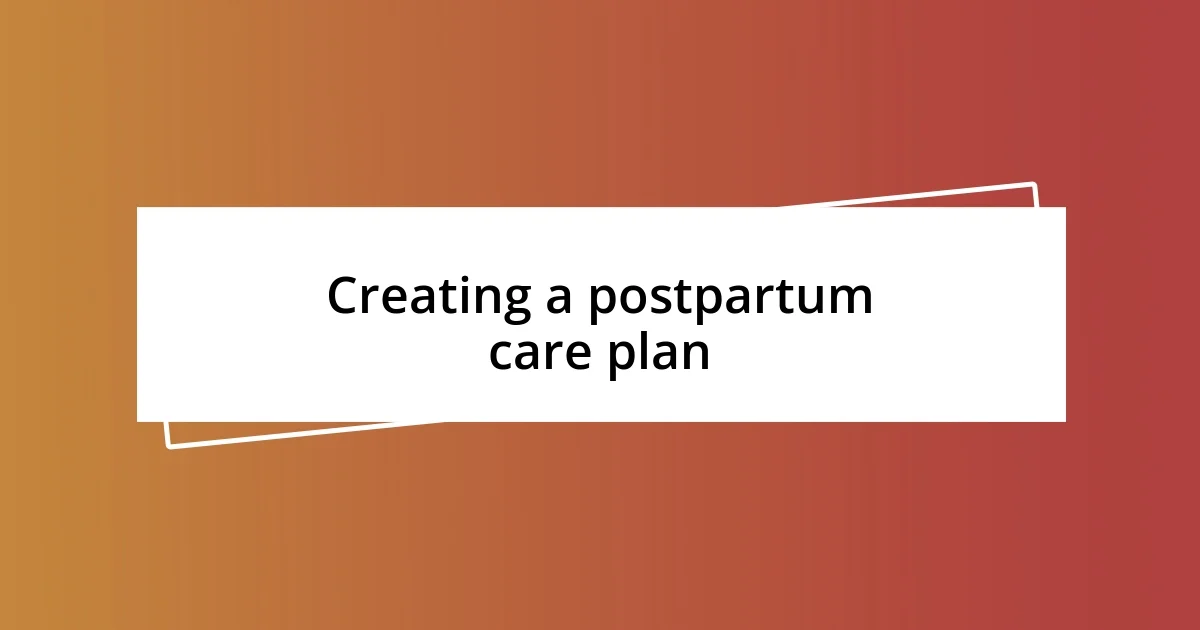 Creating a postpartum care plan