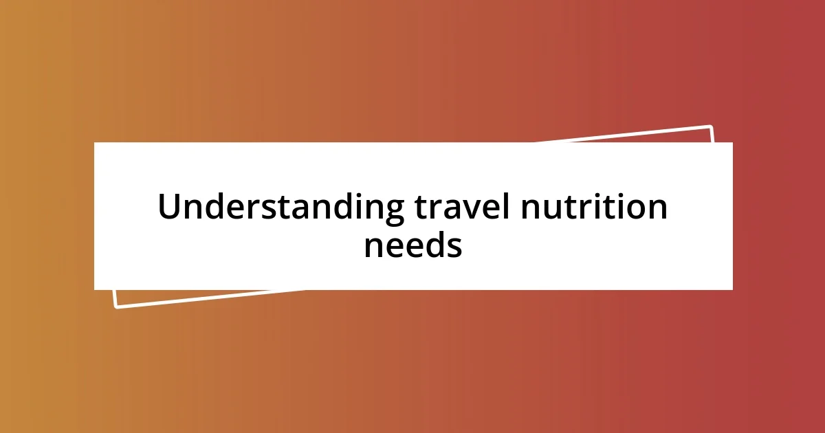 Understanding travel nutrition needs