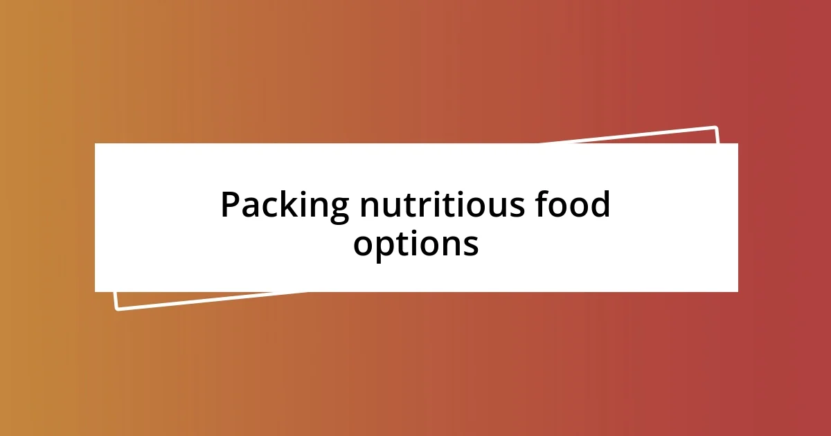 Packing nutritious food options