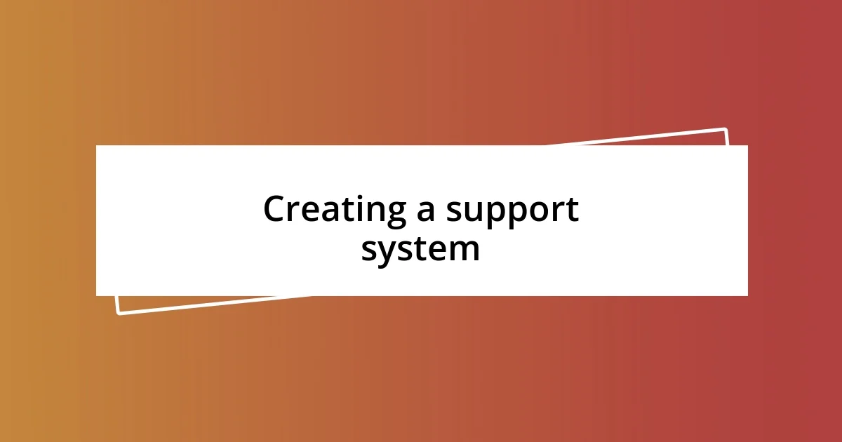 Creating a support system