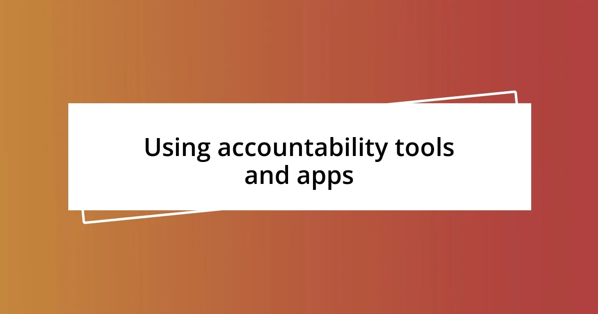 Using accountability tools and apps