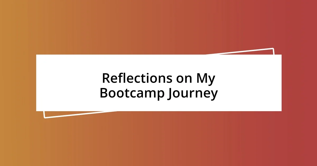 Reflections on My Bootcamp Journey