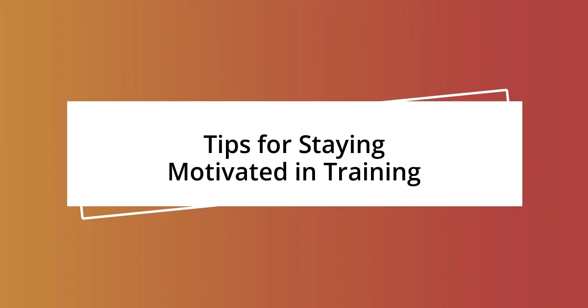 Tips for Staying Motivated in Training