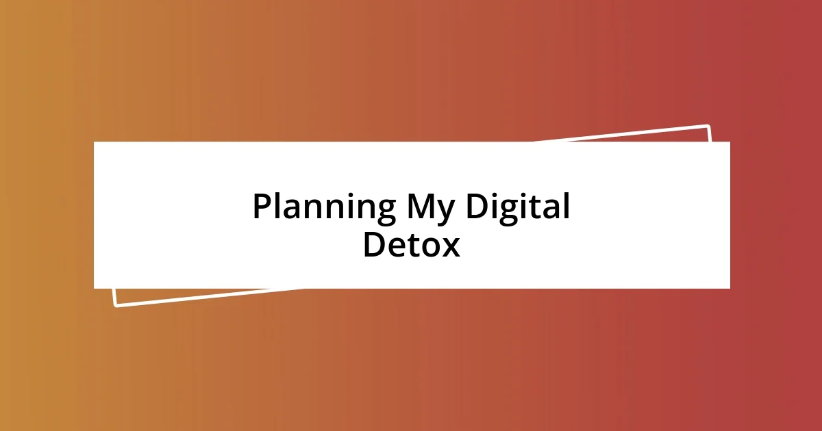 Planning My Digital Detox