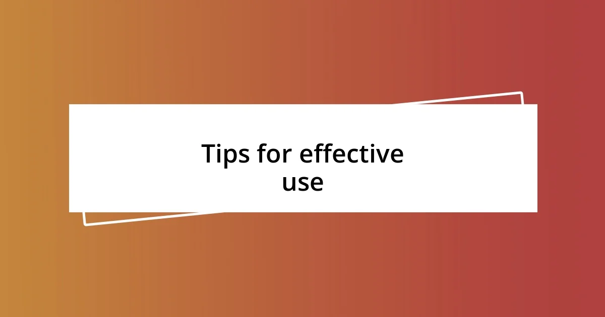 Tips for effective use