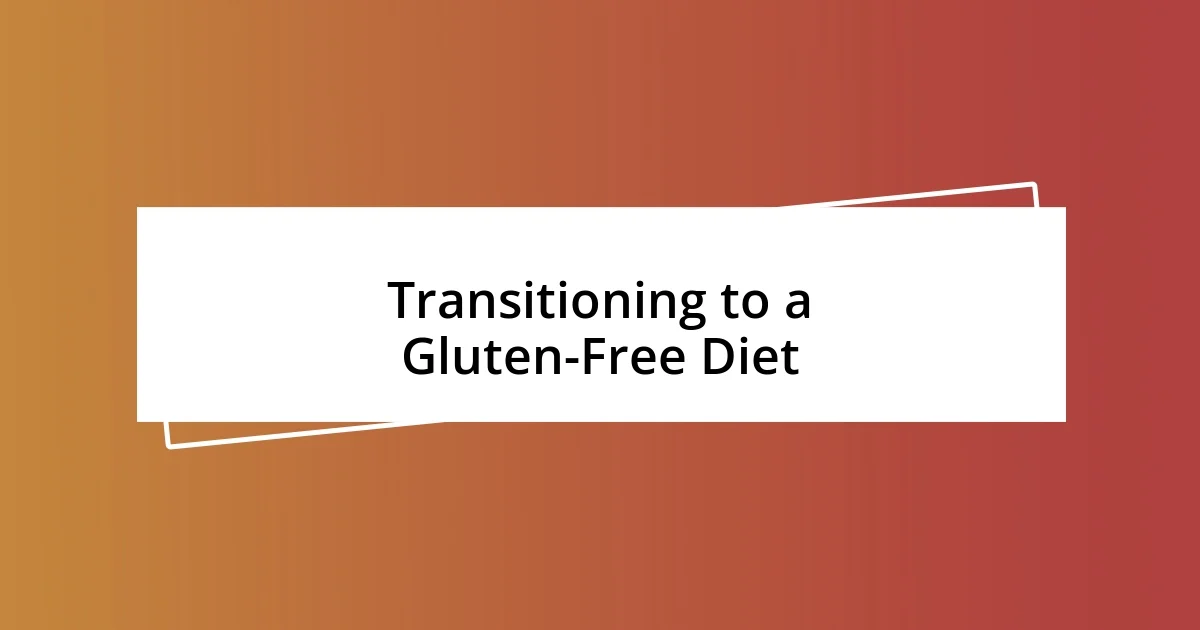 Transitioning to a Gluten-Free Diet