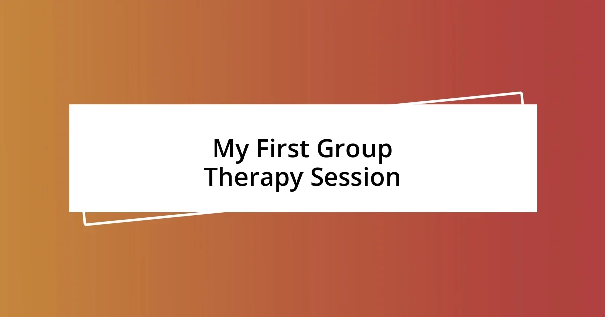 My First Group Therapy Session