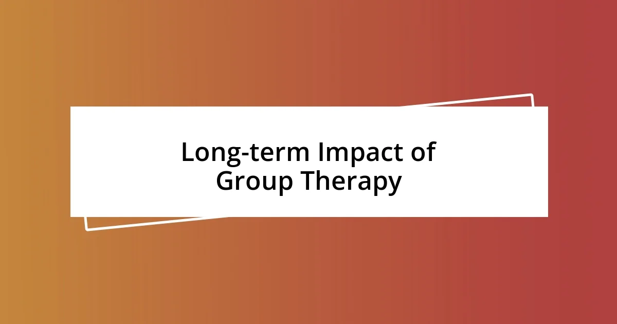 Long-term Impact of Group Therapy