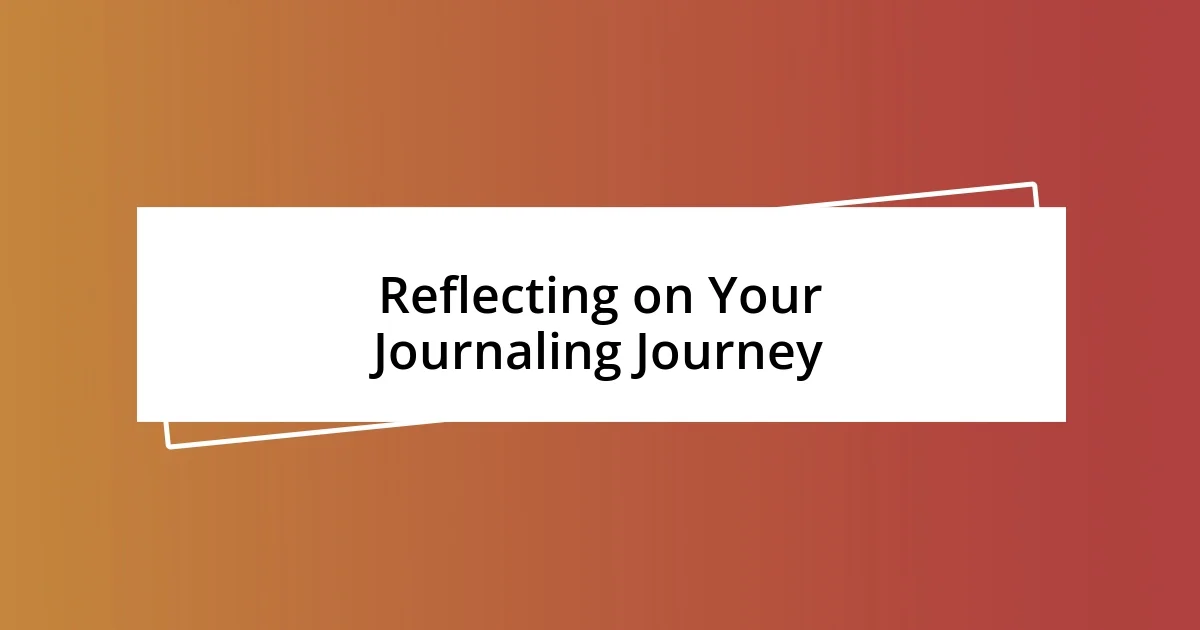 Reflecting on Your Journaling Journey