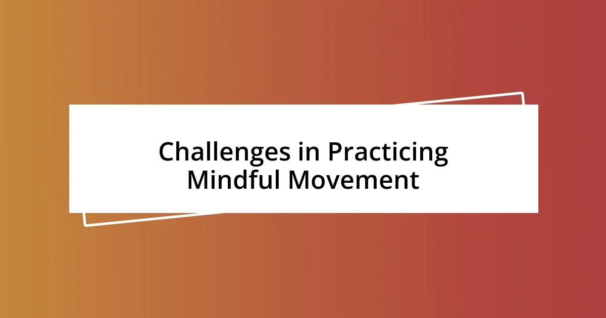 Challenges in Practicing Mindful Movement