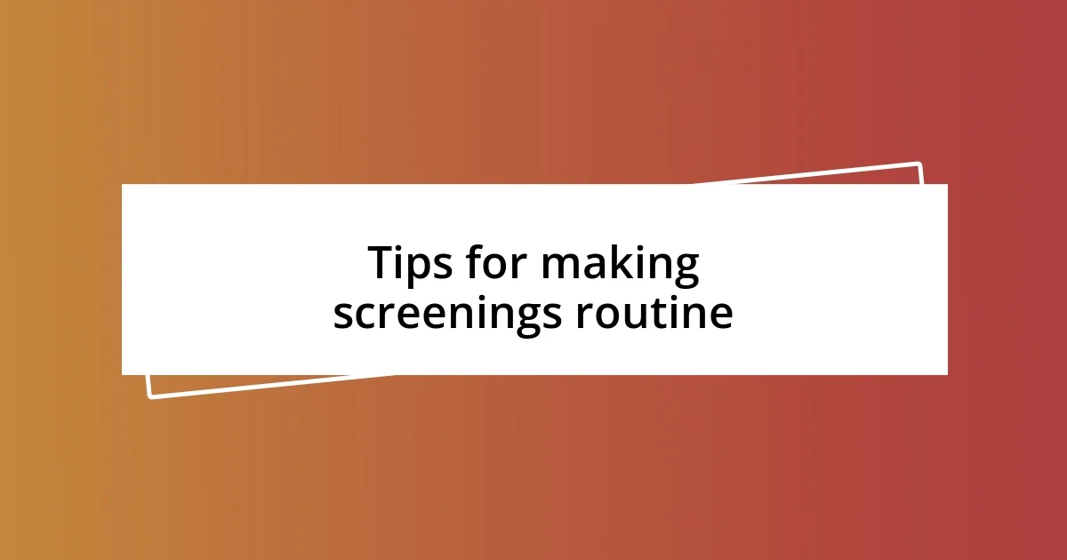 Tips for making screenings routine