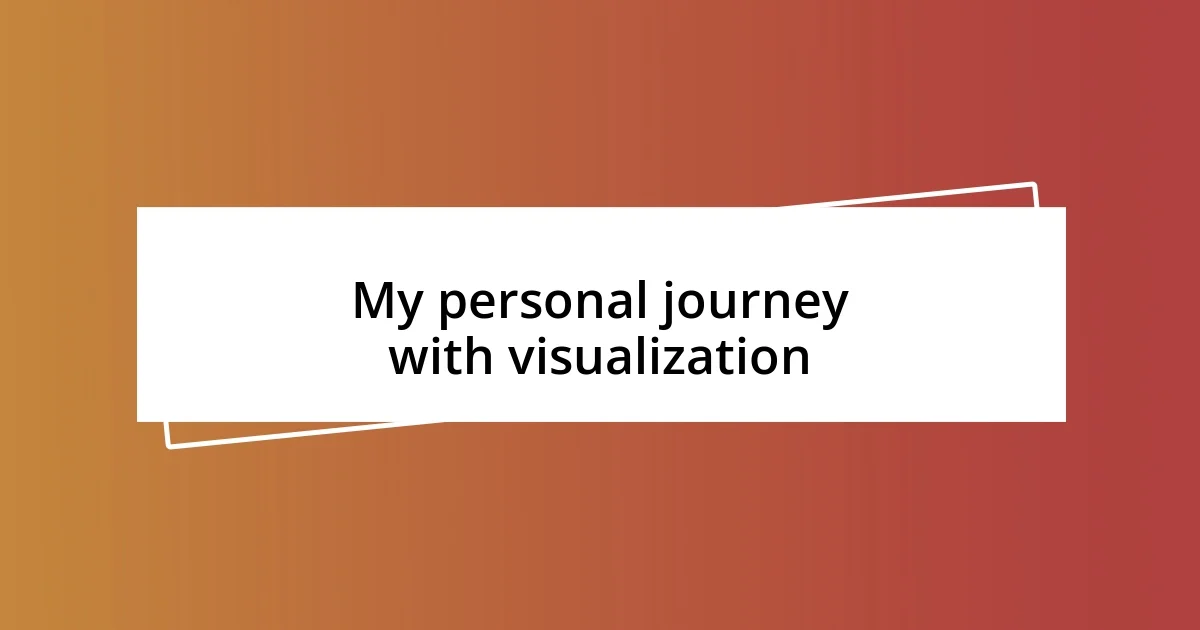 My personal journey with visualization