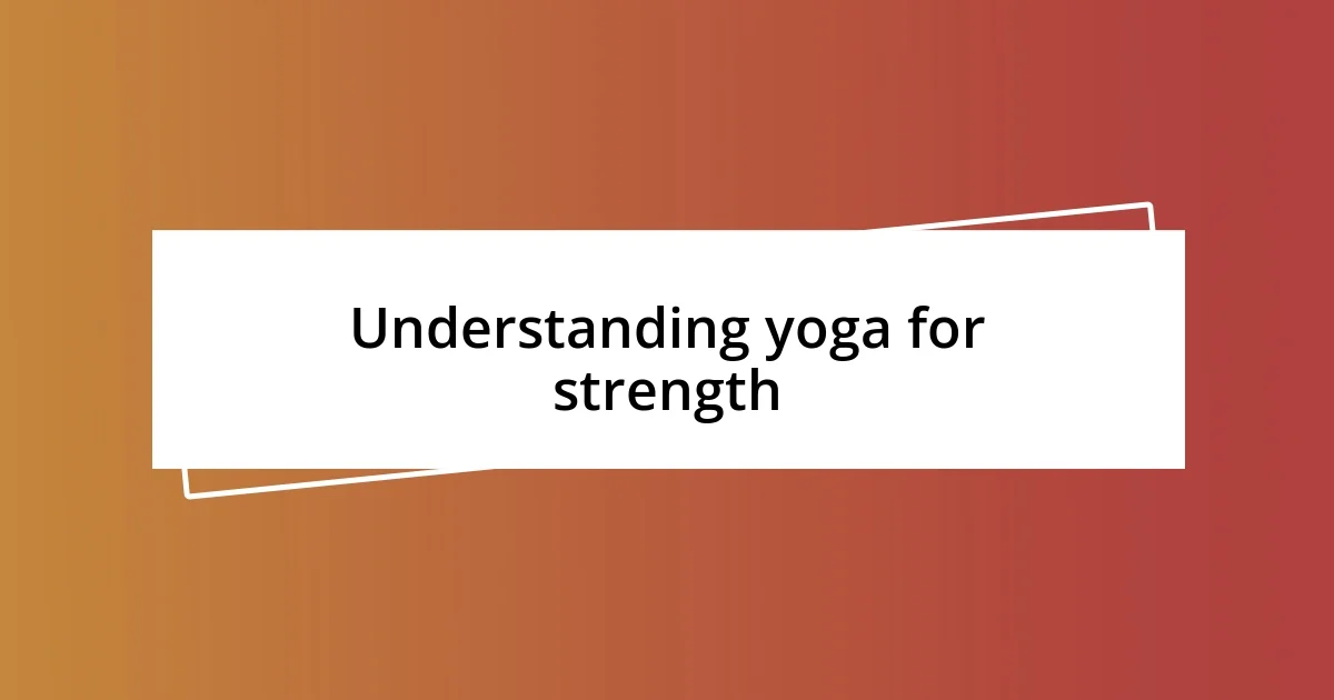 Understanding yoga for strength