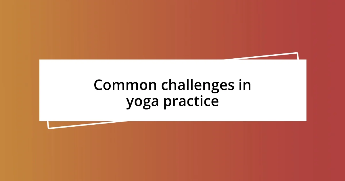 Common challenges in yoga practice