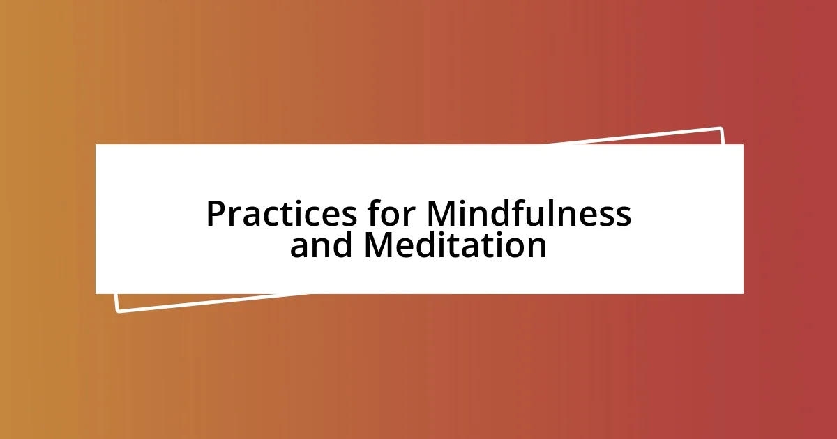 Practices for Mindfulness and Meditation