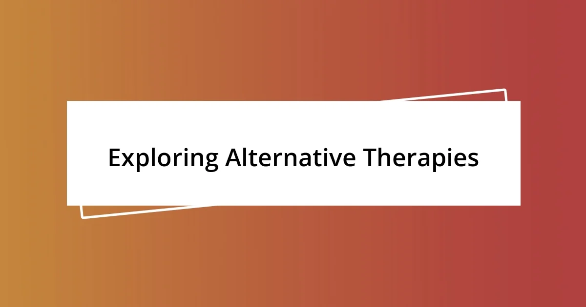 Exploring Alternative Therapies