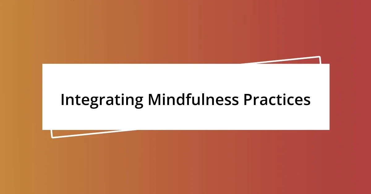 Integrating Mindfulness Practices