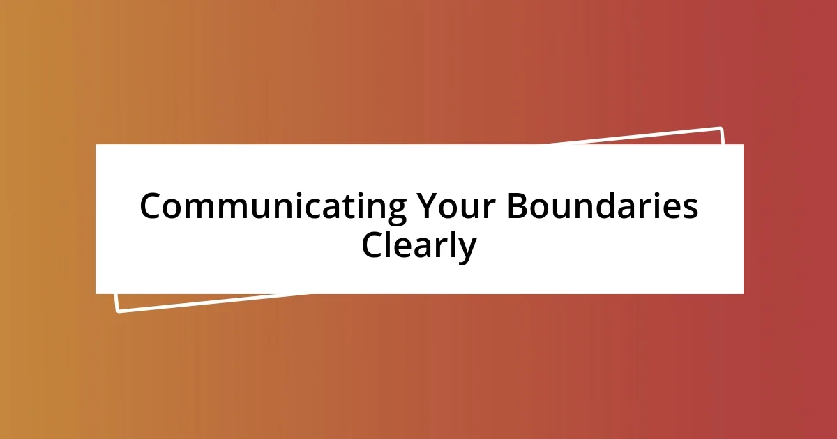 Communicating Your Boundaries Clearly