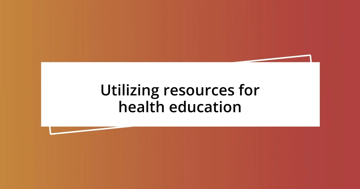 Utilizing resources for health education