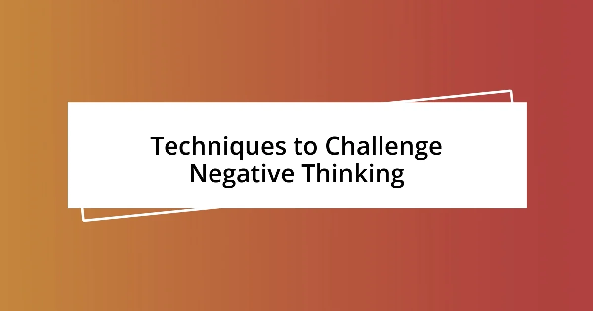 Techniques to Challenge Negative Thinking