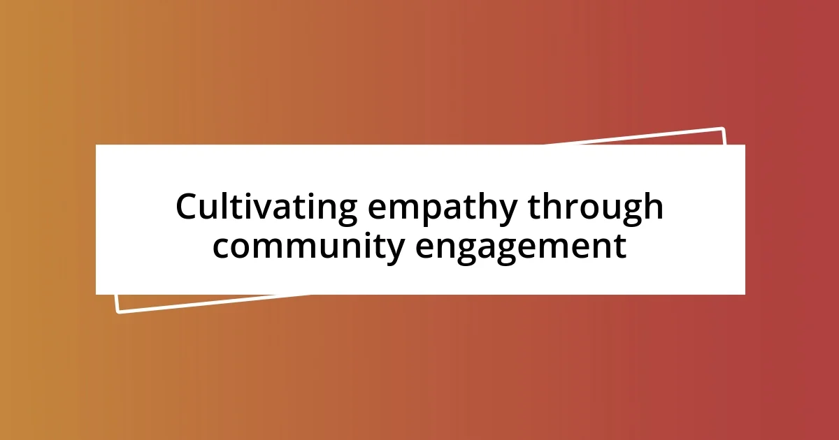 Cultivating empathy through community engagement