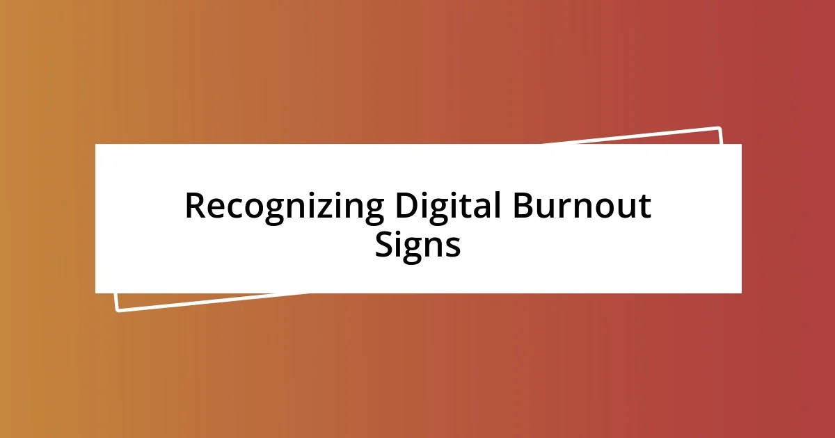 Recognizing Digital Burnout Signs