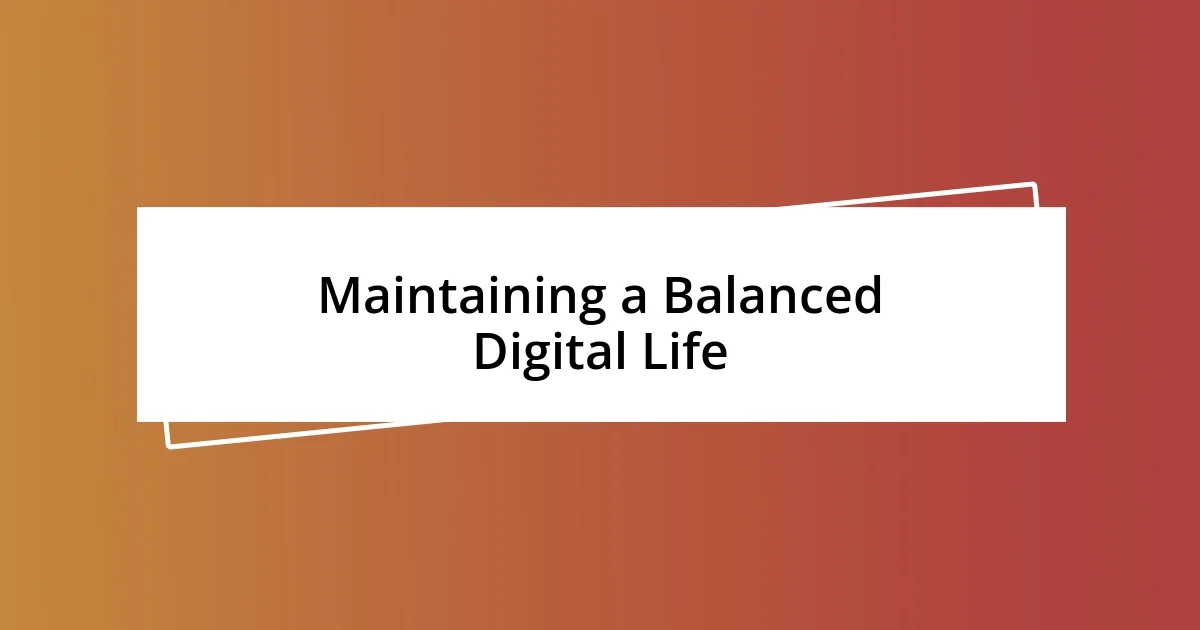 Maintaining a Balanced Digital Life