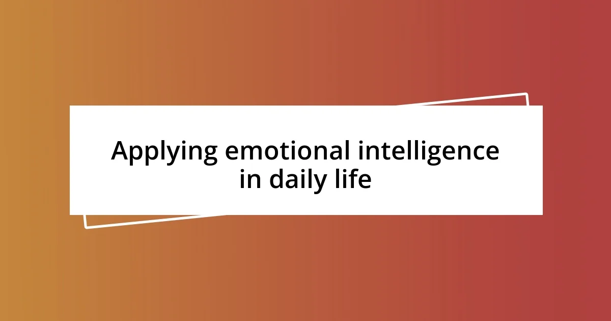 Applying emotional intelligence in daily life